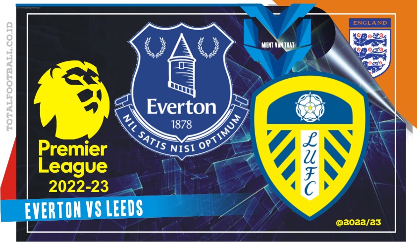 Prediksi Everton vs Leeds, Liga Inggris 18 Februari 2023