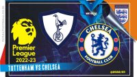 Tottenham vs Chelsea Prediksi Tottenham vs Chelsea, 26 Februari 2023