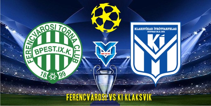 Prediksi Ferencvarosi vs KI Klaksvik, 19 Juli 2023