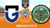 Prediksi Gamba Osaka vs Celtic, 22 Juli 2023