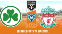 Prediksi Greuther Furth vs Liverpool , 25 Juli 2023