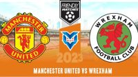 Prediksi SManchester United vs Wrexham , Club Friendlies 26 Juli 2023