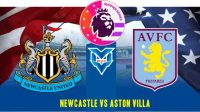 Prediksi Newcastle vs Aston Villa, 24 Juli 2023
