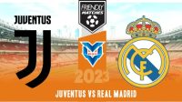 Juventus vs Real Madrid Prediksi Juventus vs Real Madrid, 3 Agustus 2023