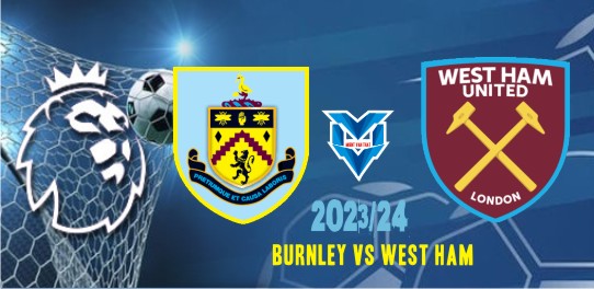 Prediksi Burnley vs West Ham, 25 November 2023