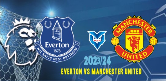 Prediksi Everton vs Manchester United, 26 November 2023