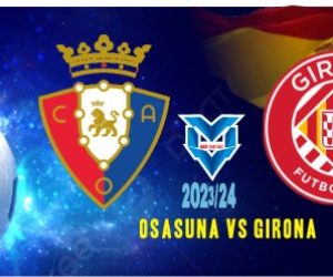 Osasuna vs Girona Prediksi Osasuna vs Girona, 4 November 2023