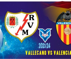 Vallecano vs Valencia Prediksi Vallecano vs Valencia, La Liga Spanyol 20 Desember 2023