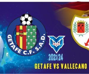 Getafe vs Vallecano Getafe vs Vallecano