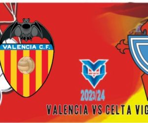 Prediksi Valencia vs Celta Vigo, Copa del Rey 18 Januari 2024