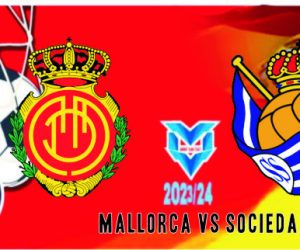 Prediksi Mallorca vs Sociedad, Copa Del Rey 7 Februari 2024