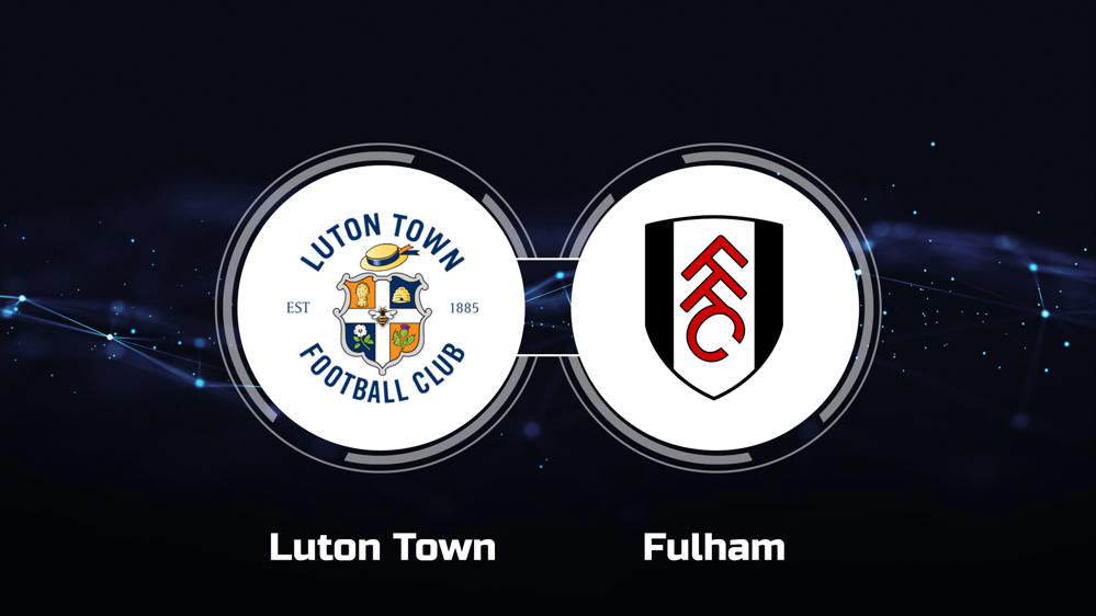 luton vs fulham