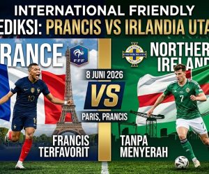 Prediksi Prancis vs Irlandia Utara 8 Juni 2026